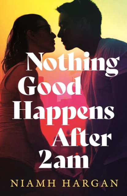 Nothing Good Happens After 2am / Niamh Hargan