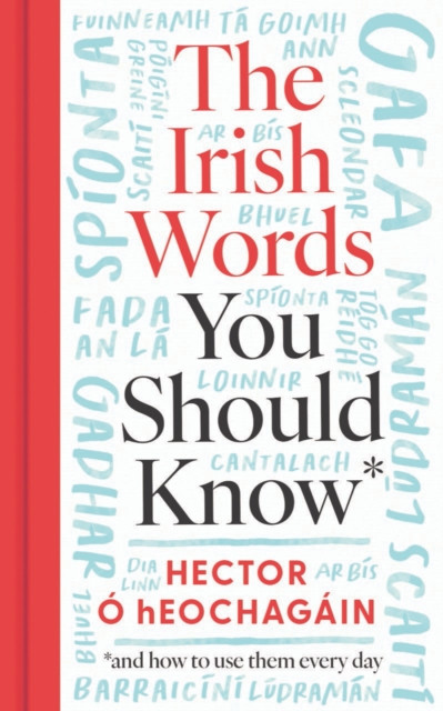 Irish Words You Should Know : And How to Start Using Them Again / Hector O hEochagain