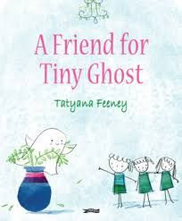 A Friend for Tiny Ghost / Tatyana Feeney