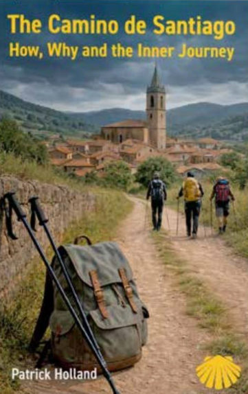 Camino de Santiago: How, Why and the Inner Journey / Patrick Holland