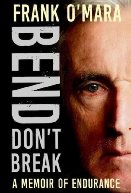 Bend, Don't Break : A Memoir of Endurance / Frank O'Mara