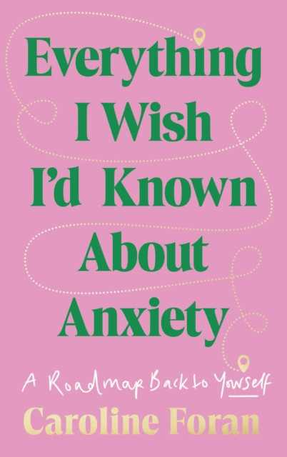 Everything I Wish I'd Known About Anxiety / Caroline Foran