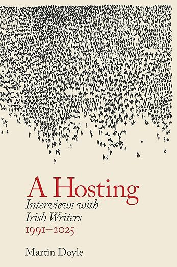 A Hosting: Interviews with Irish Writers 1991-2026 / Martin Doyle