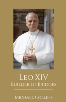 Leo XVI Builder of Bridges/ Michael Collins