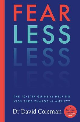Fear Less: The 10-Step Guide to Helping Kids Take Charge of Anxiety / Dr. David Coleman