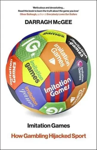 Imitation Games : How Gambling Hijacked Sport / Darragh McGee