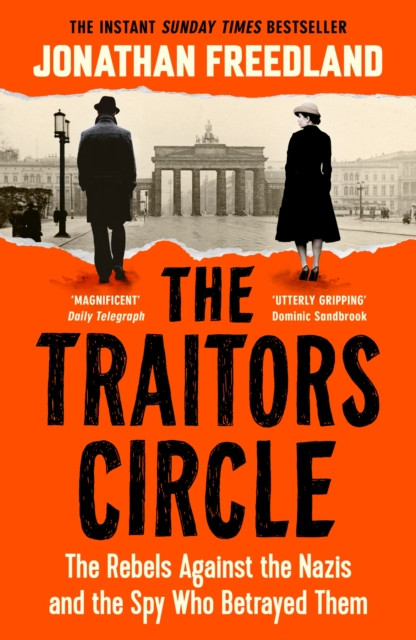 Traitors Circle, The: Rebels Against the Nazis and the Spy Who Betrayed Them, The / Jonathan Freedland