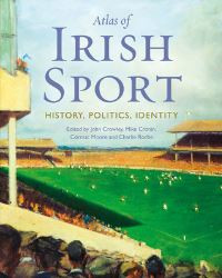 Atlas of Irish Sport / Crowley, Cronin, Moor & Roche (Eds)