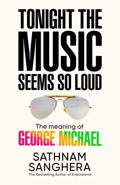 Tonight the Music Seems So Loud / Sathnam Sanghera
