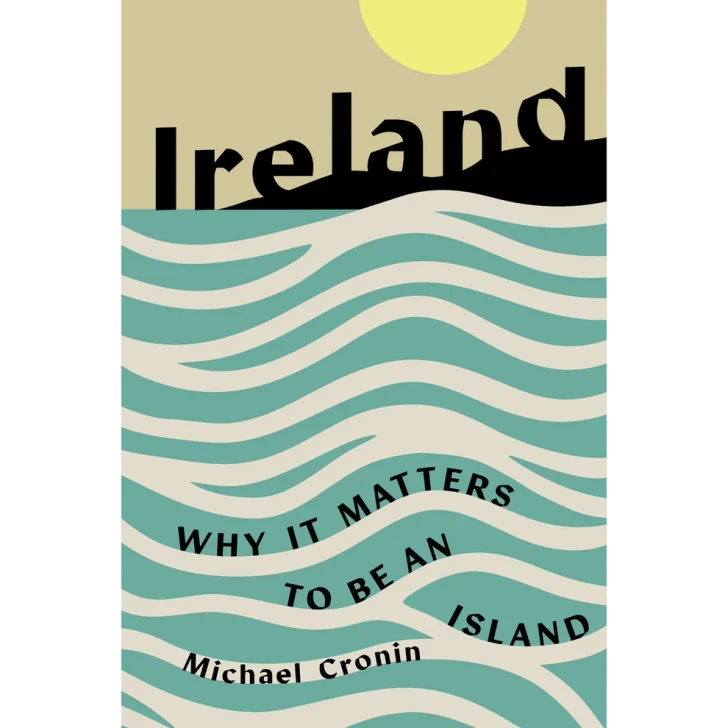 Ireland: Why it Matters to Be an Island / Michael Cronin