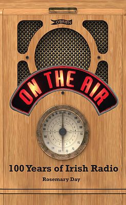 On The Air: 100 Years of Irish Radio / Rosemary Day