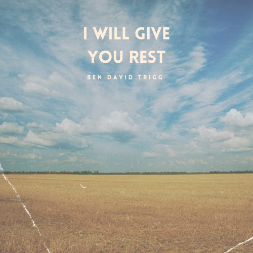 I will give you rest CD by Ben Trigg 