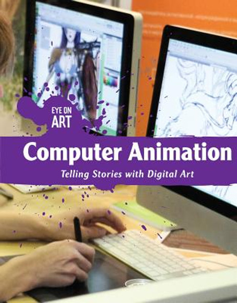 Computer Animation: Telling Stories with Digital Art (Library Binding)