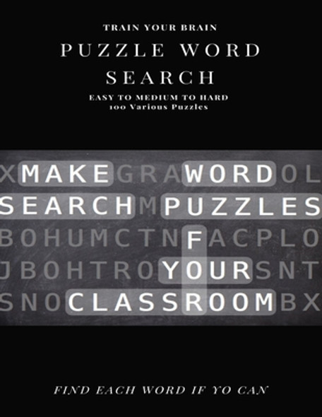 Train Your Brain Puzzle Word Search Easy to Medium to Hard 100 Various Puzzles Find Each Word If Yo Can: Word Search Puzzle Book for Adults, large pri (Paperback)