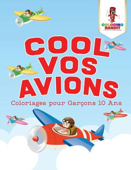 Cool Vos Avions: Coloriages pour Garçons 10 Ans (Paperback)