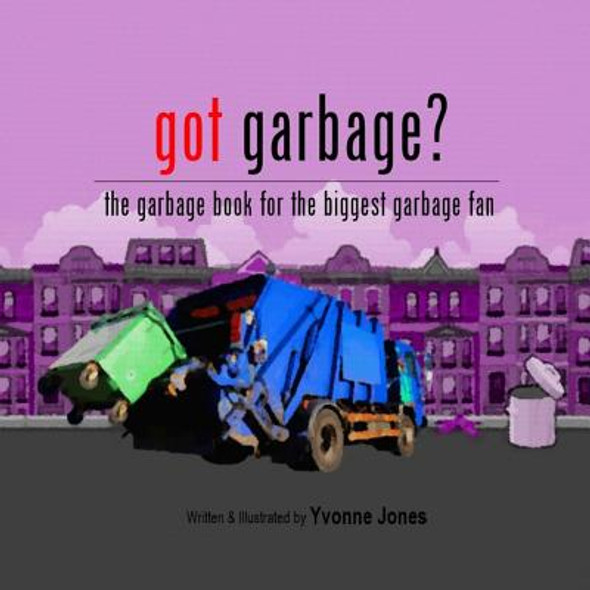 Got Garbage?: The Garbage Book For The Biggest Garbage Fan (Paperback)