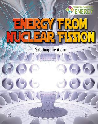 Energy from Nuclear Fission: Splitting the Atom (Paperback)