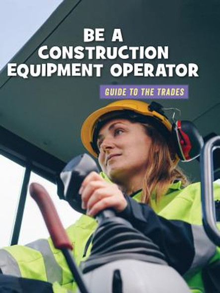 Be a Construction Equipment Operator (Paperback)