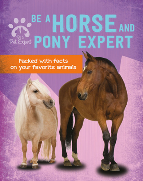 Be a Horse and Pony Expert (Library Binding) Be a Horse and Pony Expert (Library Binding)