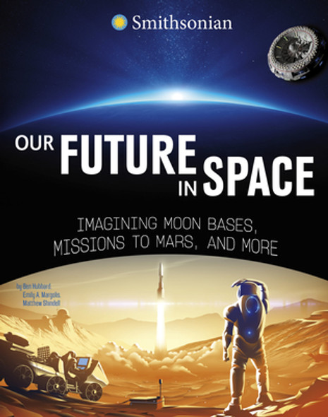 Our Future in Space: Imagining Moon Bases, Missions to Mars, and More (Hardcover)