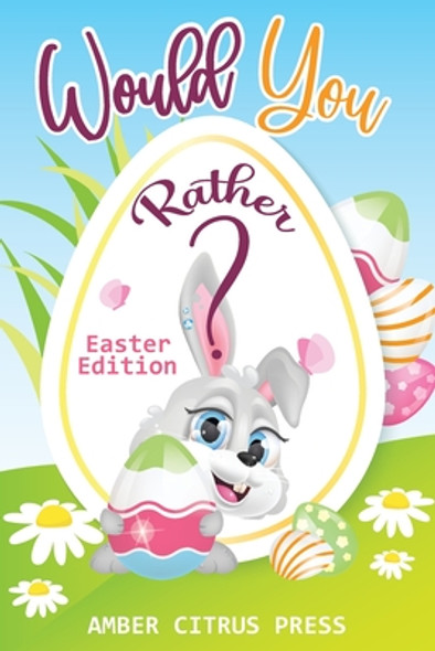 Would You Rather Easter Edition: A Fun Activity Book for Kids, With Hilarious and Silly Challenges & Easy and Hard Choices the Whole Family Will Enjoy (Paperback)
