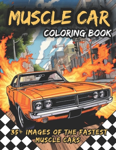 Muscle Car Coloring Book: Awesome Coloring Book of the Fastest Muscle Cars: Activity Book for Kids and Adults, With Two Bonus Mazes (Paperback)