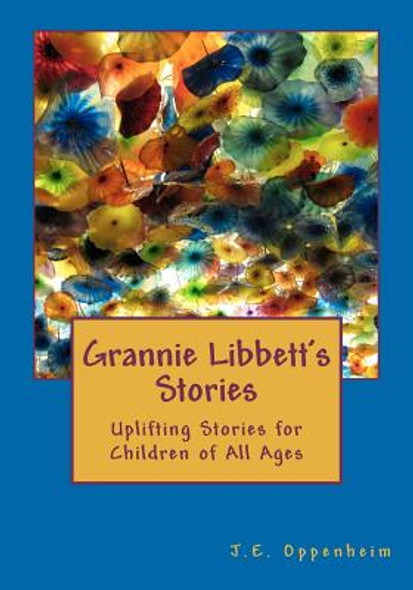 Grannie Libbett's Stories: Uplifting Stories for Children of All Ages (Paperback)