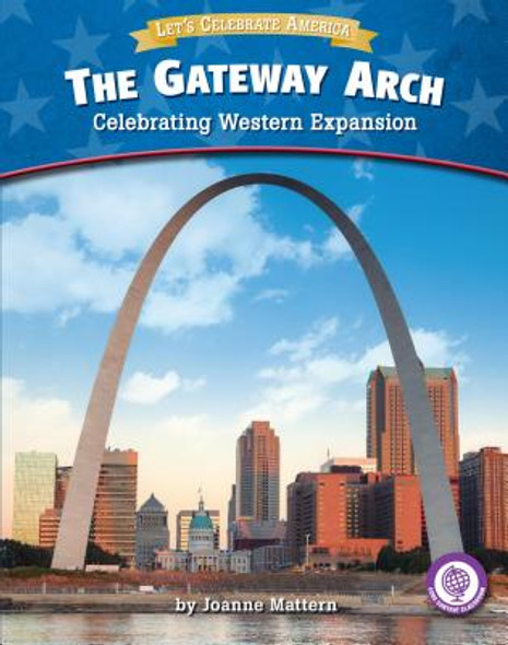 The Gateway Arch: Celebrating Western Expansion (Library Binding)