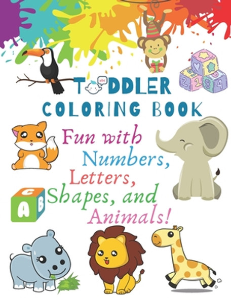 Toddler Coloring Book: fun with Numbers, Letters, Shapes, and Animals!: A simple activity workbook. (Paperback)