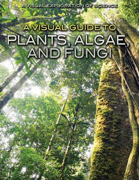 A Visual Guide to Plants, Algae, and Fungi (Library Binding)