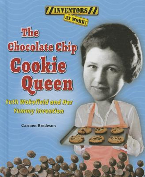 The Chocolate Chip Cookie Queen: Ruth Wakefield and Her Yummy Invention (Library Binding)