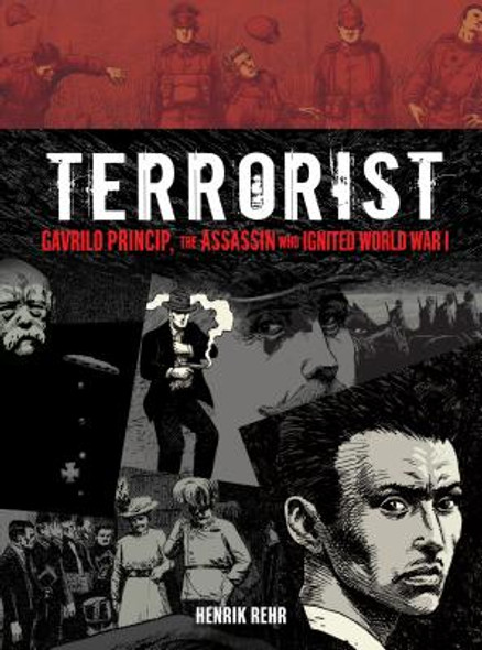 Terrorist: Gavrilo Princip, the Assassin Who Ignited World War I (Library Binding)