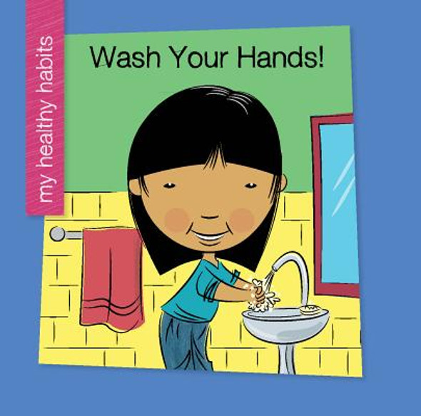 Wash Your Hands! (Library Binding) Wash Your Hands! (Library Binding)