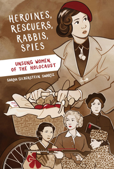 Heroines, Rescuers, Rabbis, Spies: Unsung Women of the Holocaust (Paperback)