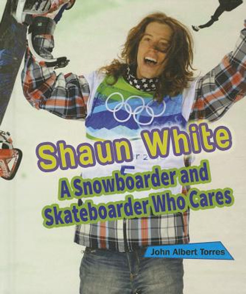Shaun White: A Snowboarder and Skateboarder Who Cares (Library Binding)