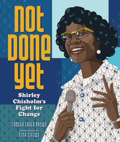 Not Done Yet: Shirley Chisholm's Fight for Change (Hardcover)