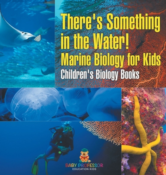 There's Something in the Water! - Marine Biology for Kids Children's Biology Books (Hardcover)