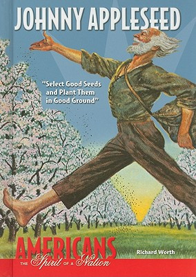 Johnny Appleseed: Select Good Seeds and Plant Them in Good Ground (Library Binding)