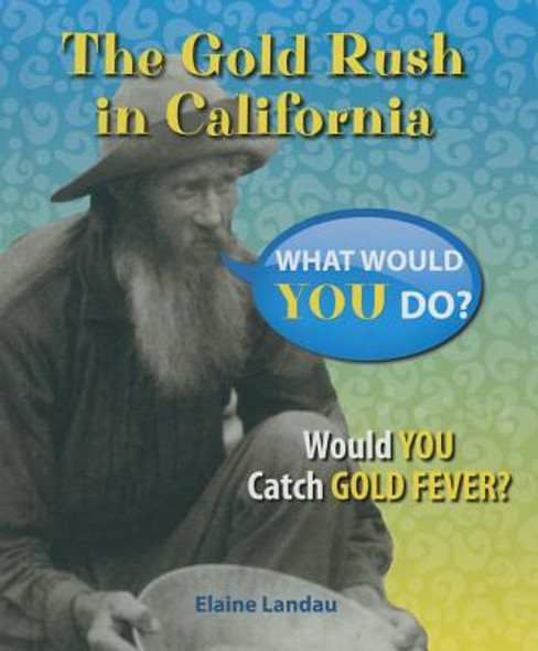 The Gold Rush in California: Would You Catch Gold Fever? (Library Binding) The Gold Rush in California: Would You Catch Gold Fever? (Library Binding)