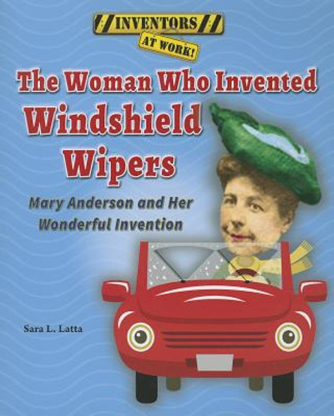 The Woman Who Invented Windshield Wipers: Mary Anderson and Her Wonderful Invention (Paperback)