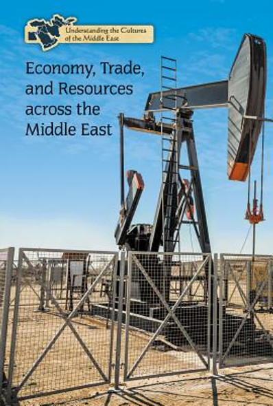 Economy, Trade, and Resources Across the Middle East (Library Binding)