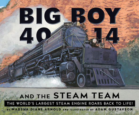 Big Boy 4014 and the Steam Team: The World's Largest Steam Engine Roars Back to Life! (Hardcover)