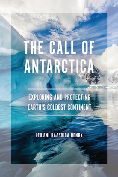 The Call of Antarctica: Exploring and Protecting Earth's Coldest Continent (Paperback)