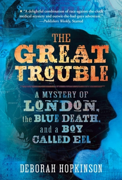 The Great Trouble: A Mystery of London, the Blue Death, and a Boy Called Eel (Paperback)