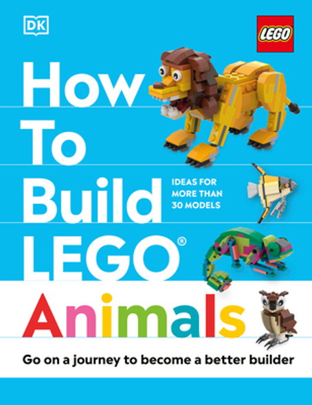 How to Build Lego Animals: Go on a Journey to Become a Better Builder (Hardcover)