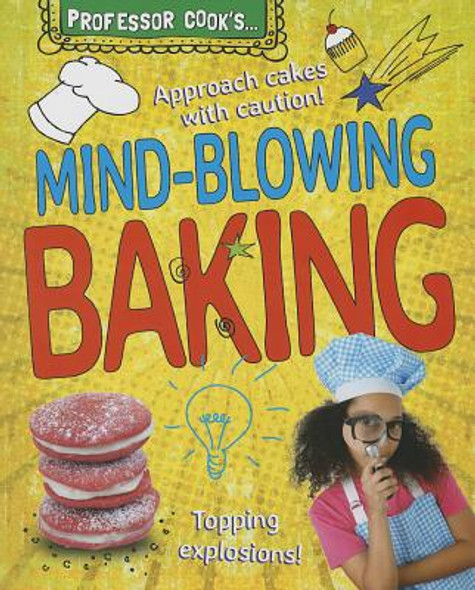 Professor Cook's Mind-Blowing Baking (Library Binding)
