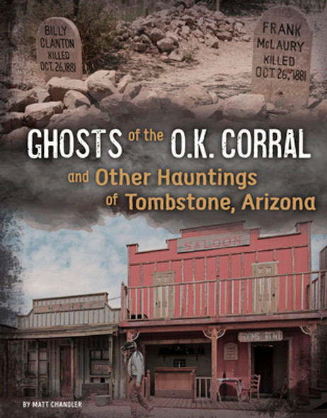 Ghosts of the O.K. Corral and Other Hauntings of Tombstone, Arizona (Hardcover)