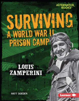 Surviving a World War II Prison Camp: Louis Zamperini (Library Binding)