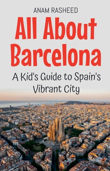 All About Barcelona: A Kid's Guide to Spain's Vibrant City (Paperback)