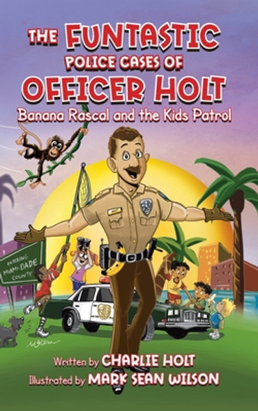 The Funtastic Police Cases of Officer Holt: Banana Rascal and the Kids Patrol (Hardcover)